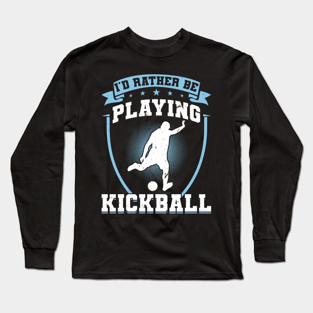 I'd rather be playing Kickball Kickballer Long Sleeve T-Shirt by Peco-Designs